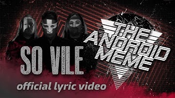So Vile  (Official Lyric Video) by The Android Meme
