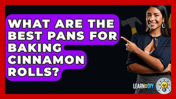 What Are The Best Pans For Baking Cinnamon Rolls? - LearnToDIY360.com