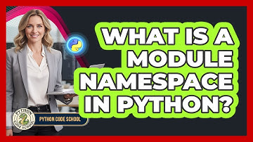 What Is A Module Namespace In Python? - Python Code School
