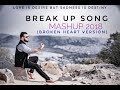 Break up song mashup 2018  broken heart version  himanshu jain