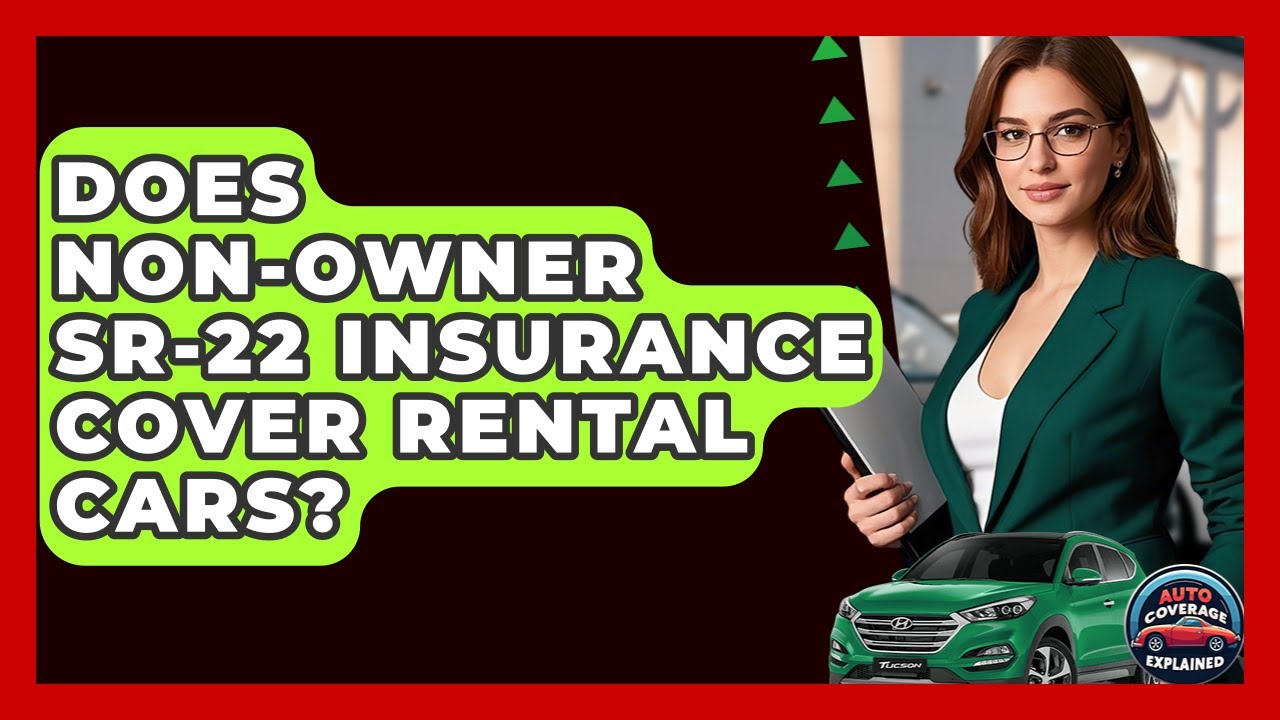 Does Non-Owner SR-22 Insurance Cover Rental Cars? - Auto Coverage Explained