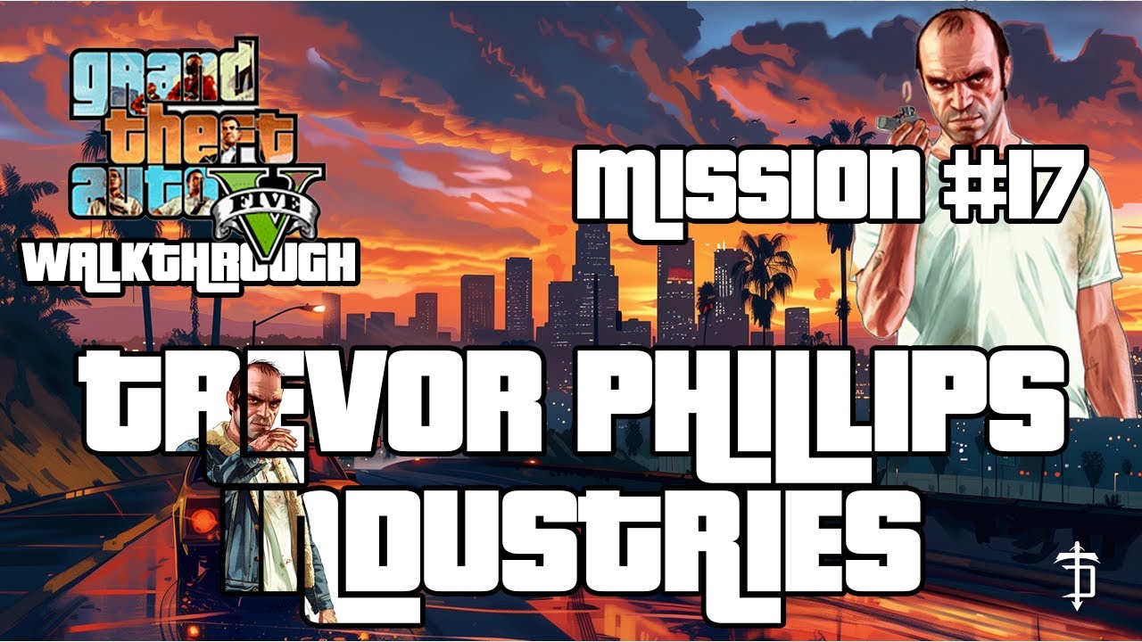 GTA V Walkthrough 4K – Mission #17: Trevor Phillips Industries (Full ...