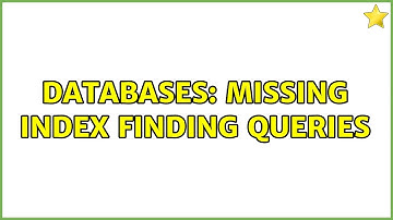 Databases: Missing Index finding queries (2 Solutions!!)