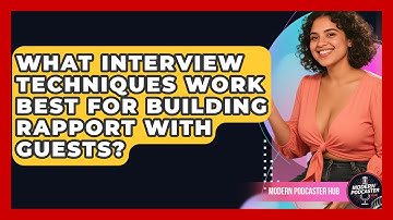 What Interview Techniques Work Best for Building Rapport With Guests? | Modern Podcaster Hub News