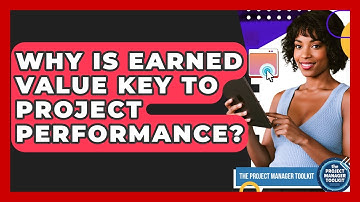Why Is Earned Value Key To Project Performance? - The Project Manager Toolkit