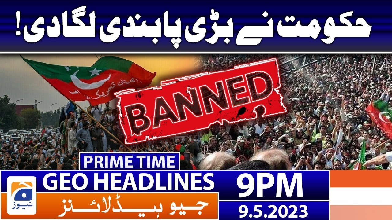 Geo News Headlines 9 PM - 𝐆𝐨𝐯𝐭 𝐢𝐦𝐩𝐨𝐬𝐞𝐝 𝐚 𝐛𝐢𝐠 𝐛𝐚𝐧!! | 9th May 2023