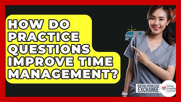 How Do Practice Questions Improve Time Management? - Nursing Knowledge Exchange