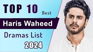 Top 10 Haris Waheed Dramas List 2024 || haris waheed new drama || Jaan e Jahan || Yaar-e-Mann