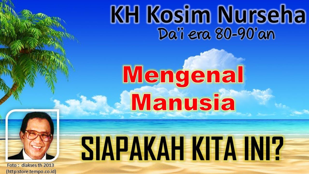 Mengenal Manusia | KH Kosim Nurseha