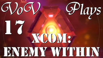 Recovery Complete - VoV Plays XCOM: Enemy Within - Part 17