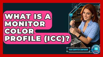 What Is A Monitor Color Profile (ICC)? - Your Computer Companion