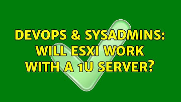 DevOps & SysAdmins: Will ESXi work with a 1u server? (2 Solutions!!)