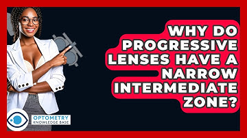 Why Do Progressive Lenses Have A Narrow Intermediate Zone? - Optometry Knowledge Base