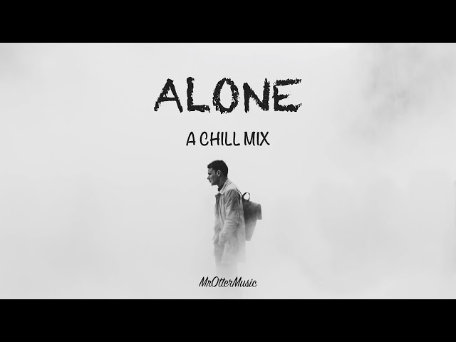Alone   A Chill Mix class=