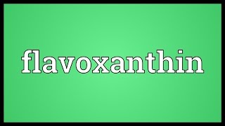 Flavoxanthin Meaning