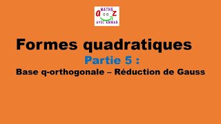 Cours Formes quadratiques  : Base q-orthogonale - Réduction de Gauss