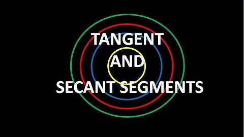 TANGENT AND SECANT SEGMENTS