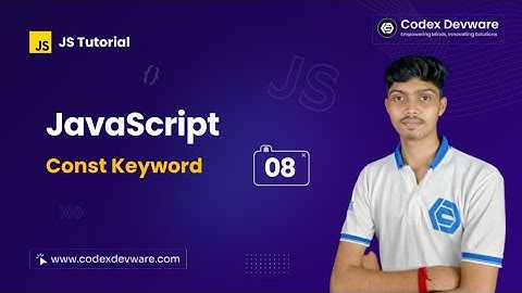 JavaScript Const Keyword: A Practical Tutorial in Bangla - Part 08 - Codex Devware