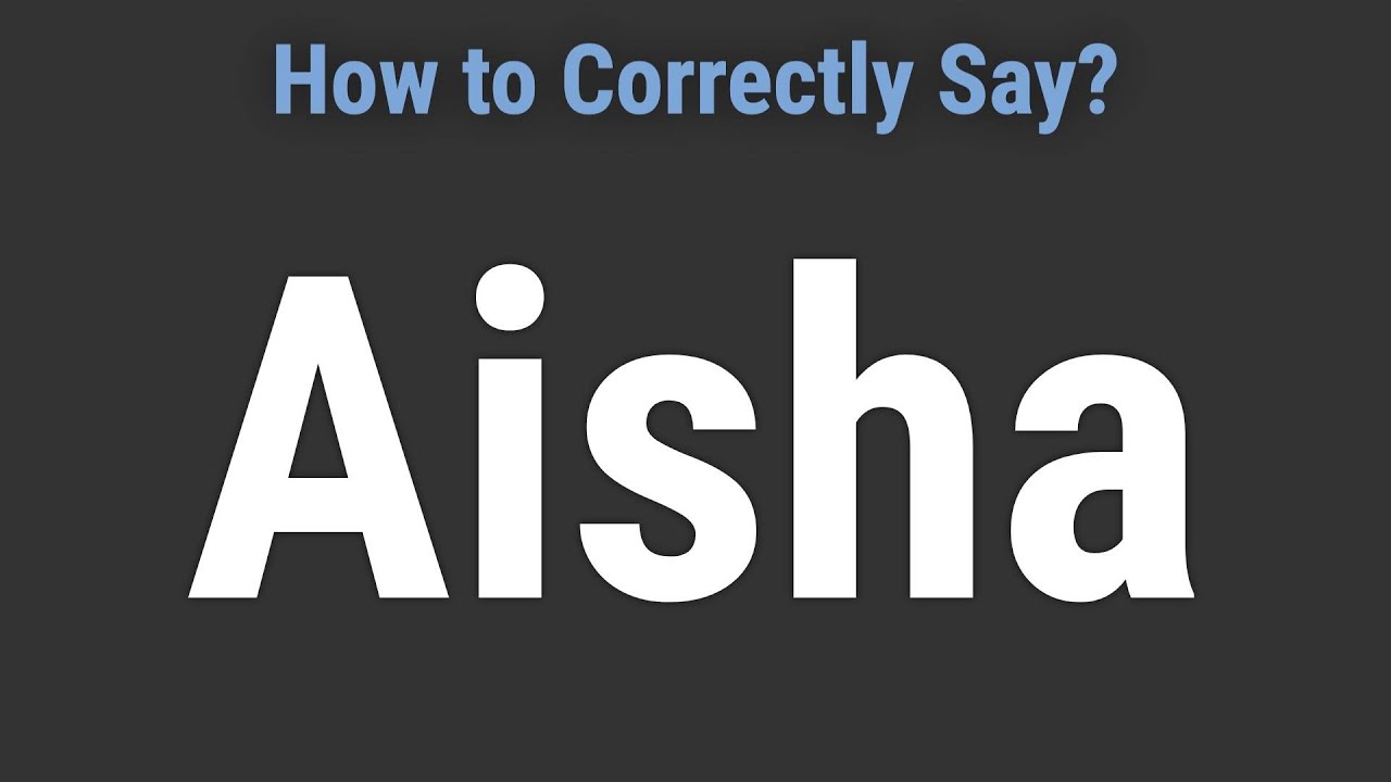 How to Pronounce Name Aisha (Correctly!) YouTube