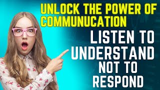 Listen to understand, not to respond!RevolutioniseYour Relationships.Cracking the Communication Code