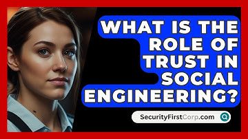 What Is The Role Of Trust In Social Engineering? - SecurityFirstCorp.com
