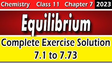 Class 11 Unit 7 Equilibrium Full Exercise Solution 7.1 to 7.73 NCERT Solution 2023