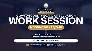 Clayton County Board of Education Work Session July 27 2026