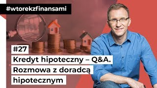 Kredyt hipoteczny - Q&A. Rozmowa z ekspertem hipotecznym #wtorekzfinansami odc. 27