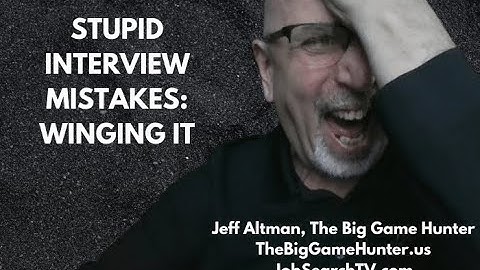 Stupid Interview Mistakes: Winging It  | JobSearchTV.com