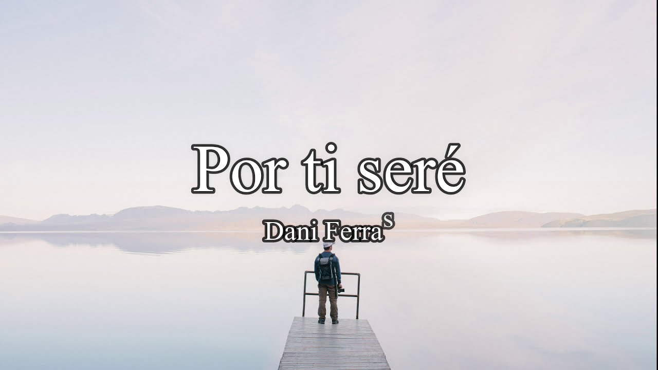Por ti seré (Letra) - Dani Ferras