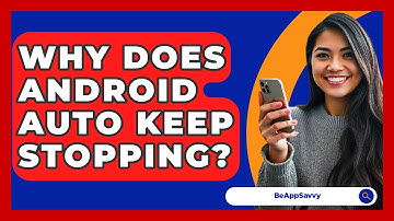 Why Does Android Auto Keep Stopping? - Be App Savvy