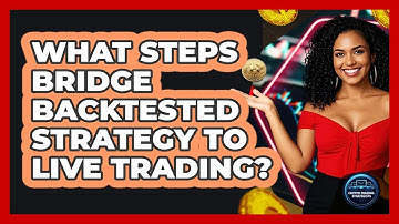 What Steps Bridge Backtested Strategy To Live Trading?