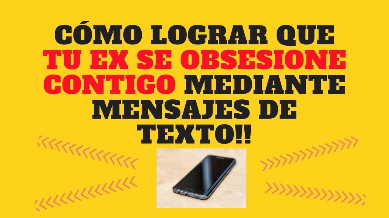 Cómo Lograr Que Tu Ex Se Obsesione Contigo Mediante Mensajes De Texto