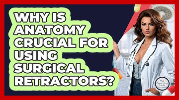 Why Is Anatomy Crucial For Using Surgical Retractors? - The Operating Table