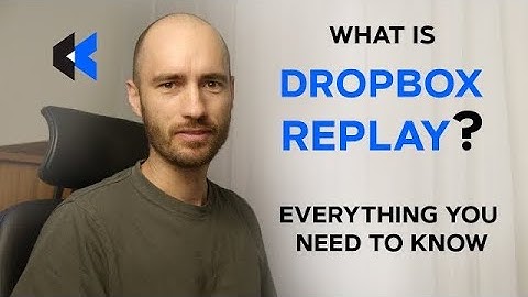 Dropbox Replay Explained - Everything you need to know