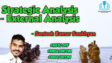 4. Strategic Analysis-External Analysis|UGC/NTA-NET/JRF | Paper 1 |MBA/MCom | Santosh Kumar Sankhyan