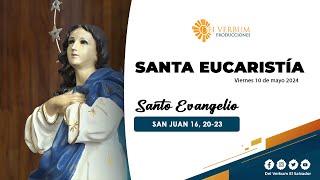 Santa Eucaristía | 10 de mayo de 2024