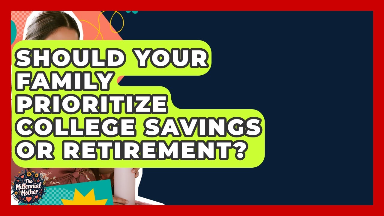 Should Your Family Prioritize College Savings Or Retirement? - The Millennial Mother