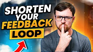 Shorten Your Feedback Loop
