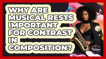 Why Are Musical Rests Important For Contrast In Composition? - The Musician Encyclopedia