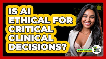 Is AI Ethical For Critical Clinical Decisions? - Talking Tech Trends