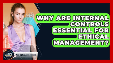 Why Are Internal Controls Essential For Ethical Management? - Modern Manager Toolbox