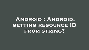 Android : Android, getting resource ID from string?