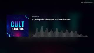 Exposing cultic abuse with Dr Alexandra Stein