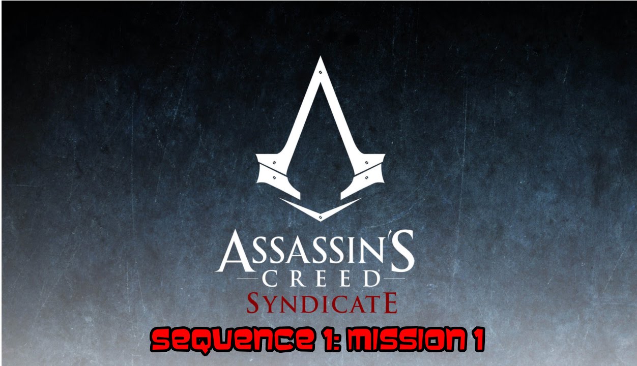 Assassin's Creed Syndicate - Sequence 1:  Mission 1: A Spanner In The Works