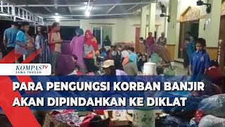 Para Pengungsi Korban Banjir Akan Dipindahkan ke Gedung Diklat