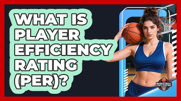 What Is Player Efficiency Rating (PER)?