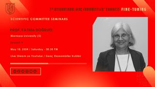 7. International Genç Ekonomistler Congress | Prof. Fatma Doğruel