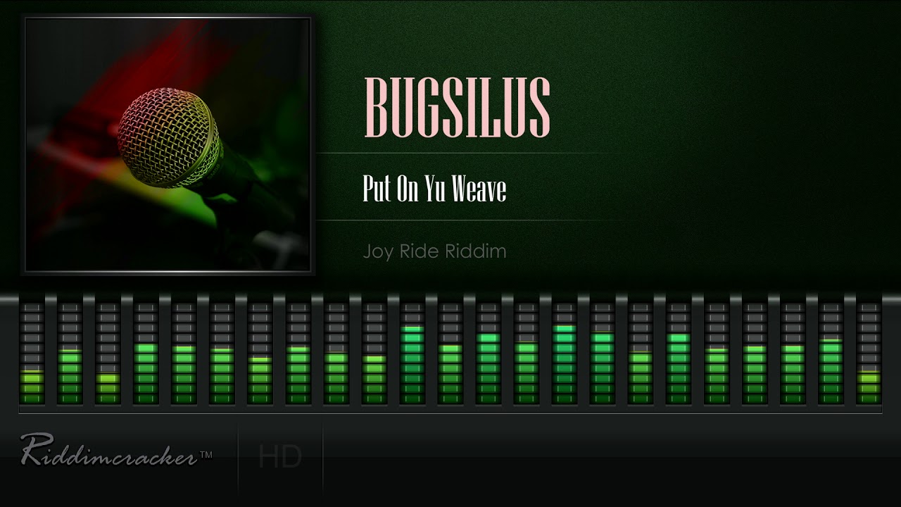 Bugsilus - Put On Yu Weave (Joy Ride Riddim) [HD] - YouTube