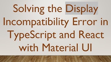 Solving the Display Incompatibility Error in TypeScript and React with Material UI